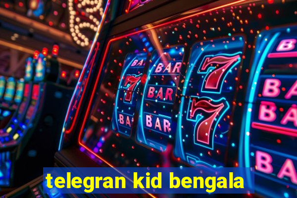 telegran kid bengala